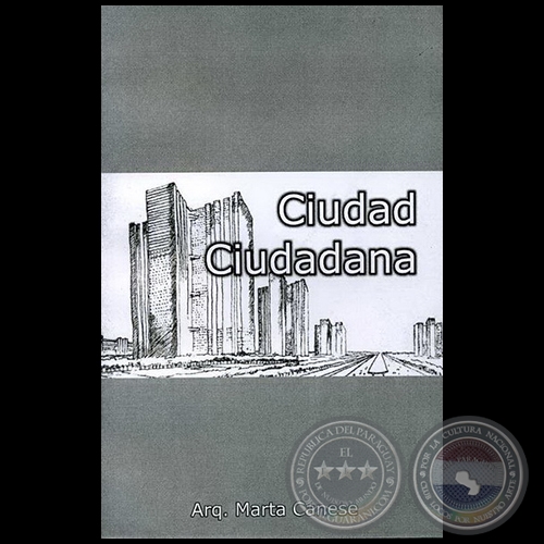  CIUDAD CIUDADANA - Autora: MARTA CANESE DE ESTIGARRIBIA - Año 2007